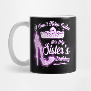 I Cant Keep Calm Its My Sisters Birthday High Heels Mug
